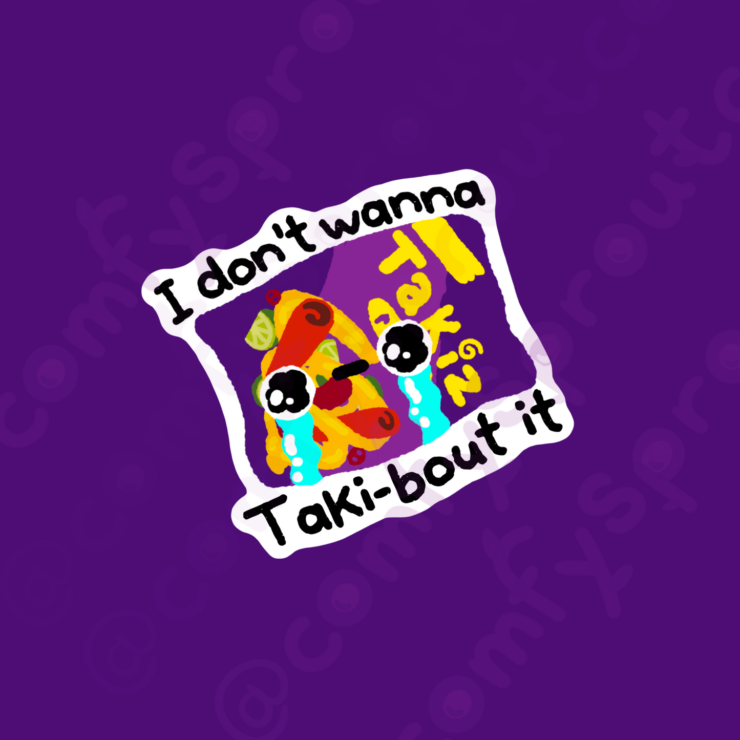 I don’t wanna taki-bout it