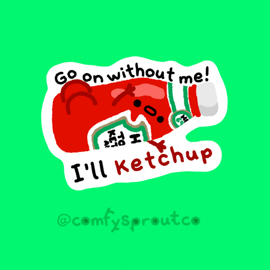 I’ll ketchup