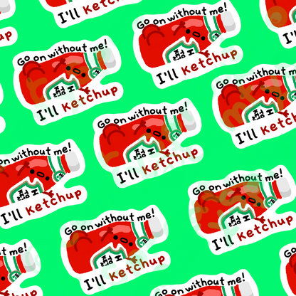 I’ll ketchup