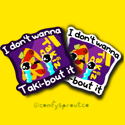 I don’t wanna taki-bout it
