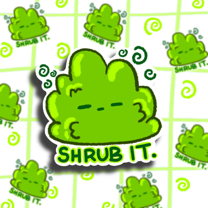 Shrub It.