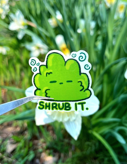 Shrub It.